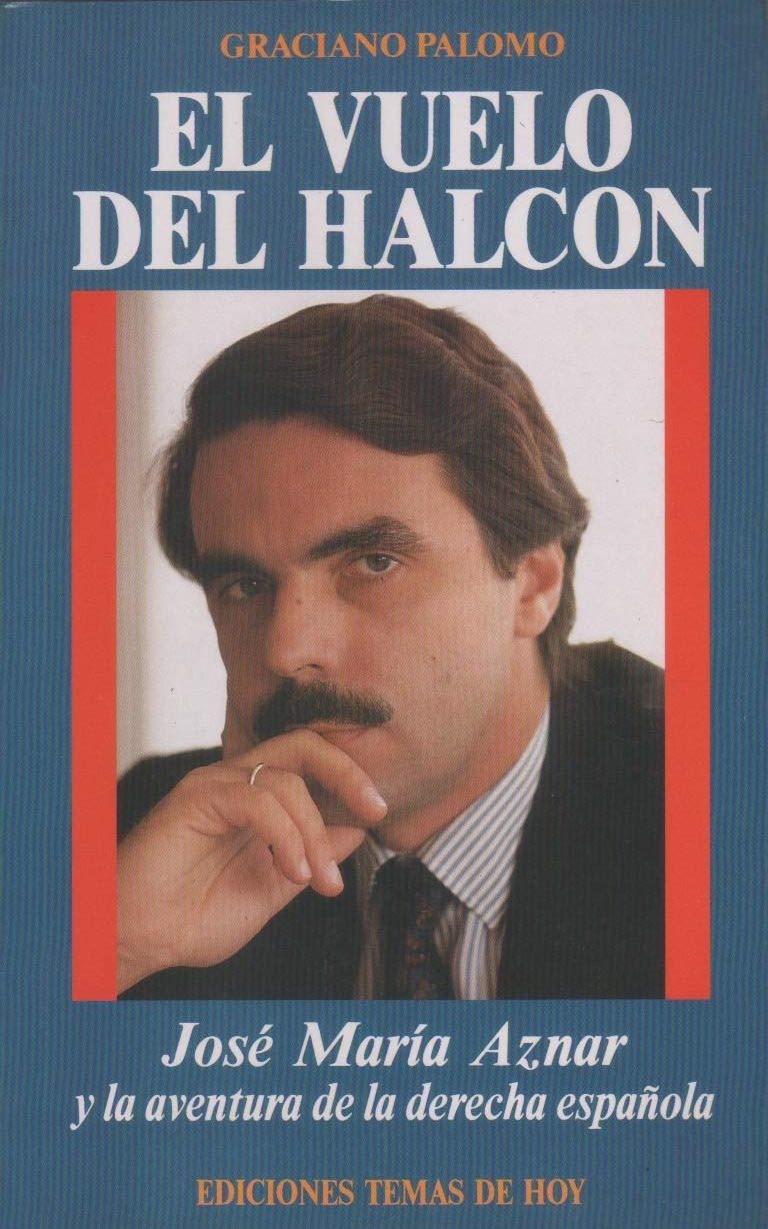 El vuelo del halcón : José María Aznar y la aventura de la derecha española Books