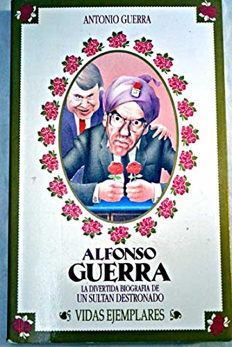 Alfonso Guerra. la divertida biografia de un sultan destronado Books