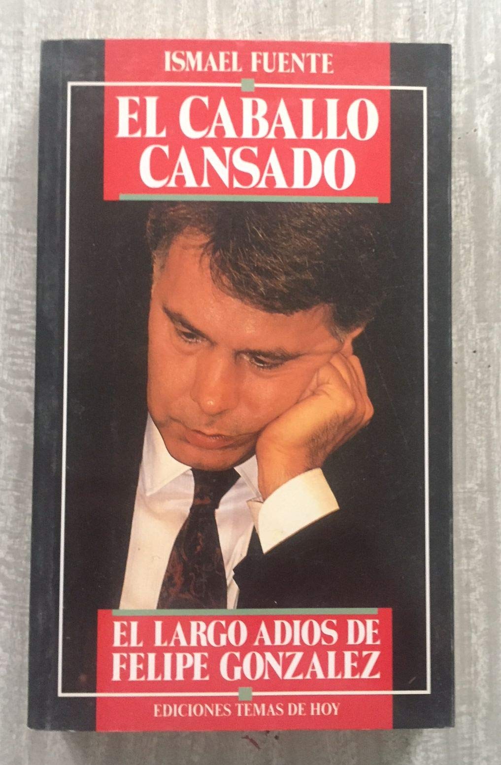 El caballo cansado : el largo adiós de Felipe González Books