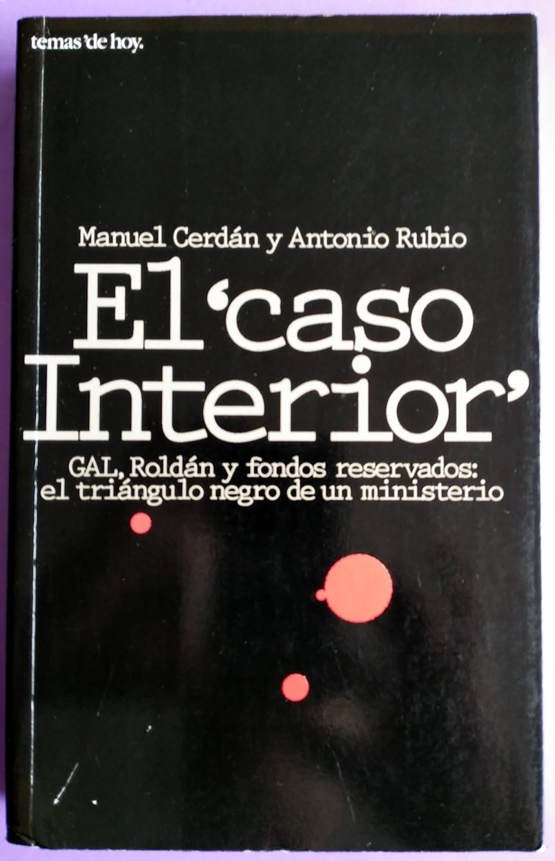 El caso Interior: GAL, Roldán y fondos reservados : el triángulo negro un ministerio Books