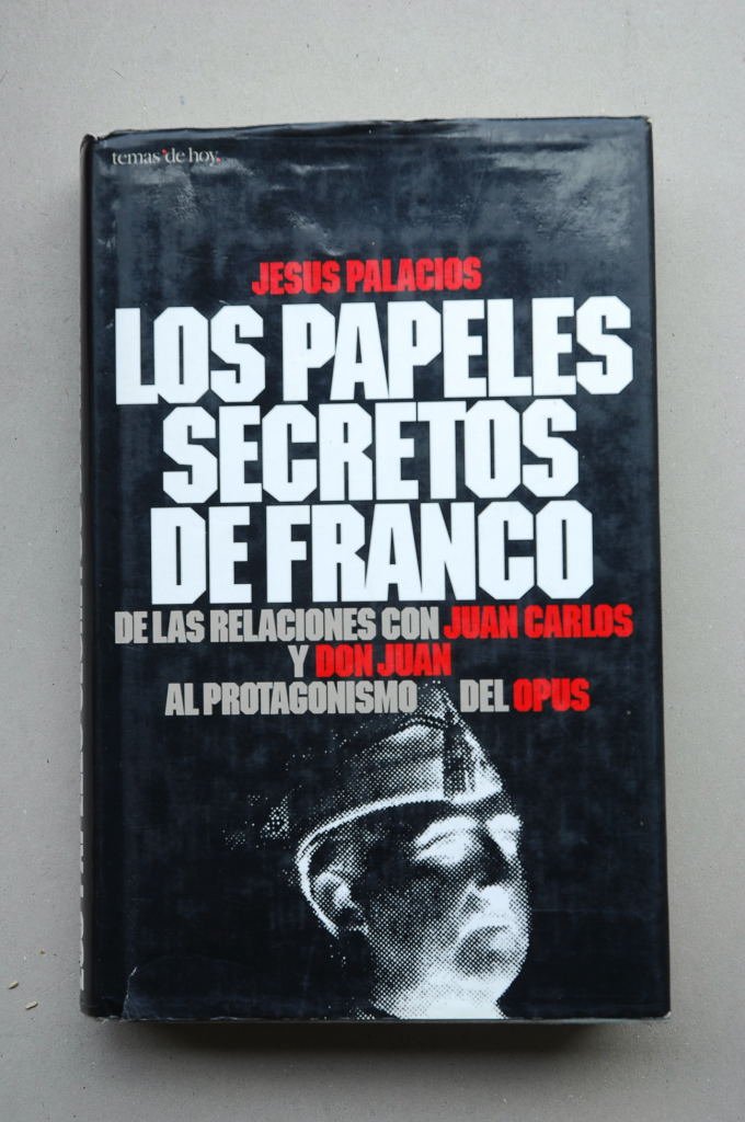 Los papeles secretos de franco de las relaciones con juan carlos y don juan al protagonismo del opus (Marcial Pons) Books