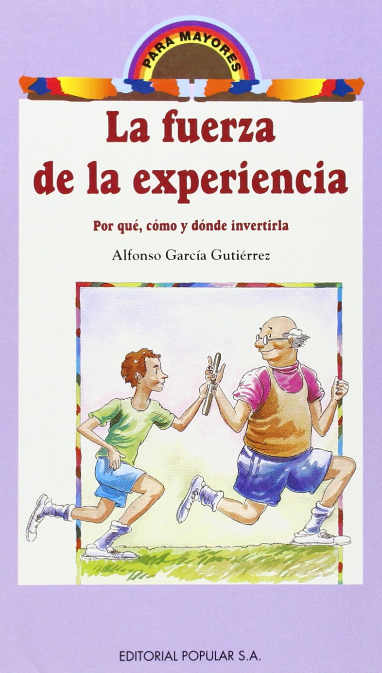 La fuerza de la experiencia : porqué, cómo y dónde invertirla (Para mayores, Band 2) Social Sciences