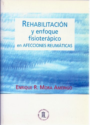 Rehabilitacion y enfoque fisioterapido en afecciones reumaticas book