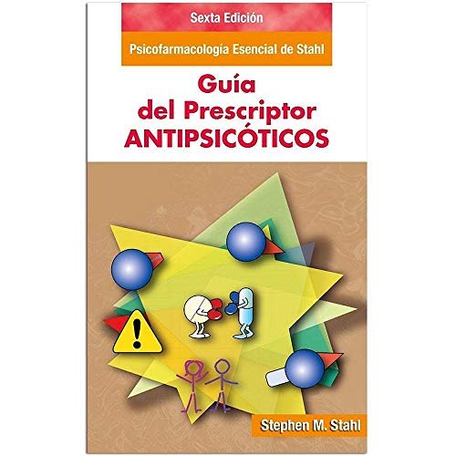 Guía del Prescripto en Antipsicóticos - Sexta Edición: Psicofarmacología esencial de Stahl Books