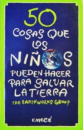 50 Cosas Que Los Niños Pueden Hacer Para Salvar La Tierra Books