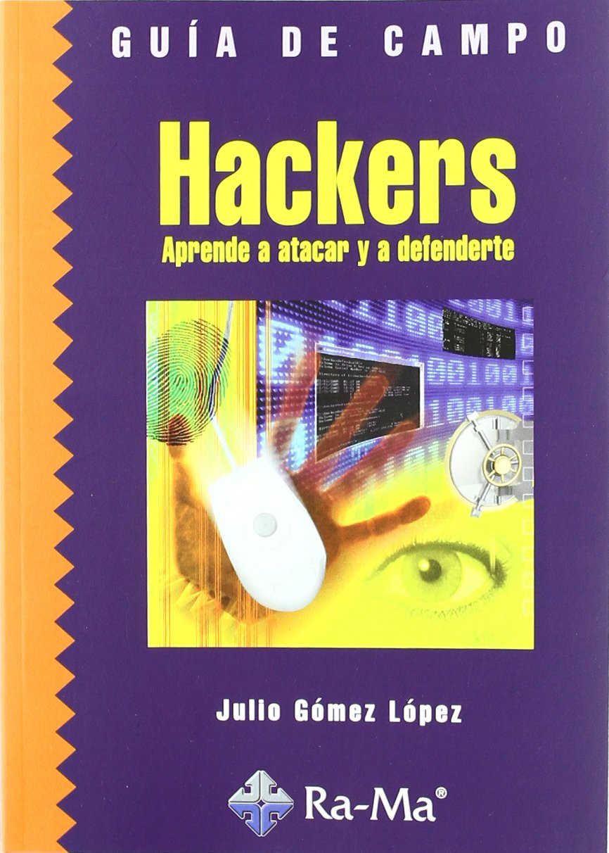 Guía de campo de hackers : aprende a atacar y defenderte Computer Science