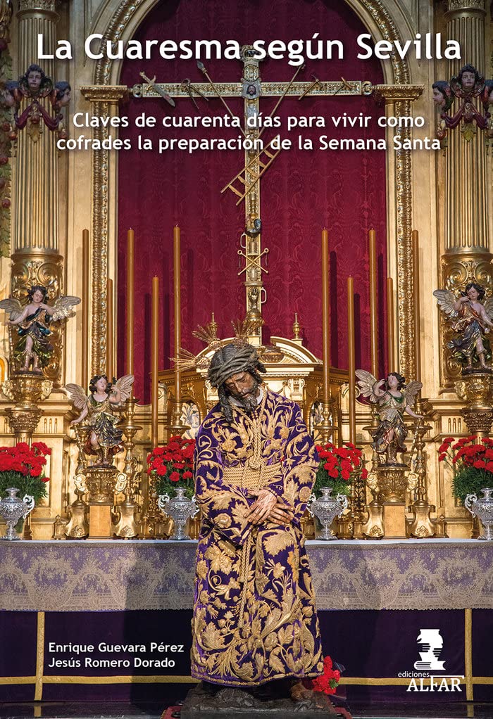 La Cuaresma según Sevilla: Claves de cuarenta días para vivir como cofrades la preparación de la Semana Santa book