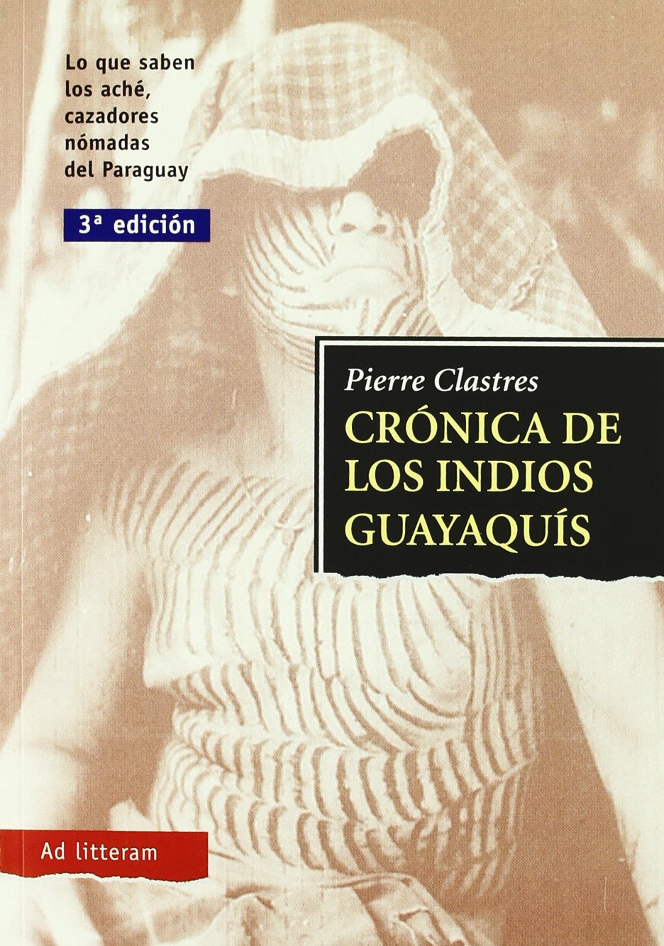 Crónica de los indios guayaquís : lo que saben los aché, cazadores nómadas del Paraguay Social Sciences