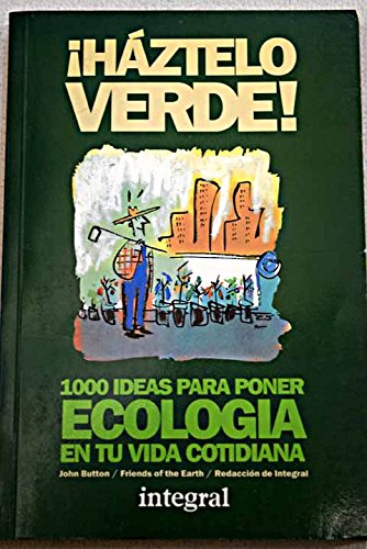 Háztelo verde: 1000 ideas para que cada persona pueda mejorar su calidad de vida y la salud del planeta book