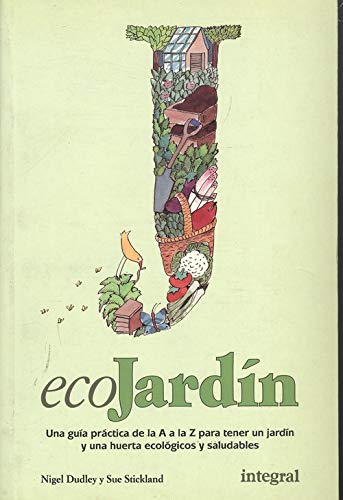 ECOJARDÍN - Una guúa práctica de la A a la Z para tener un jardín y una huerta ecológicos y saludabl book