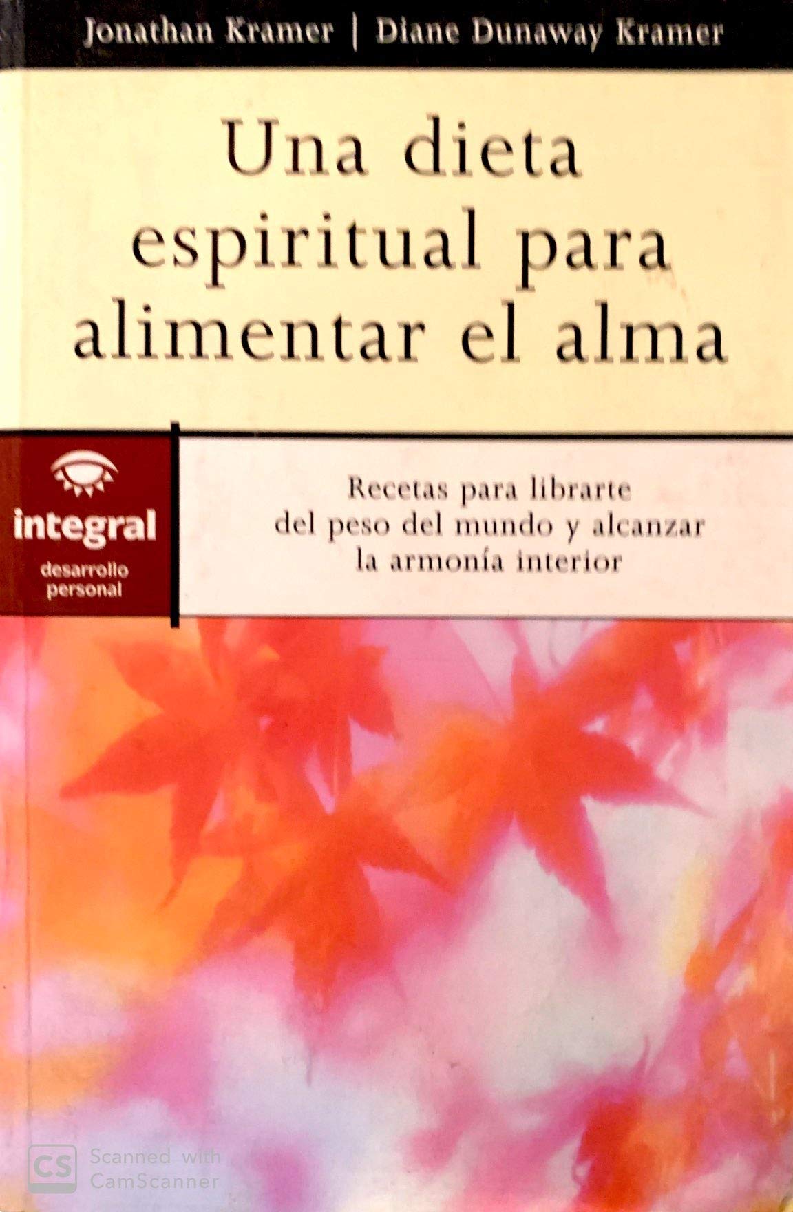 Una dieta espiritual para alimentar el alma : recetas para librarte del peso del mundo y alcanzar la armonía interior (OTROS INTEGRAL, Band 11) Learning & Reference