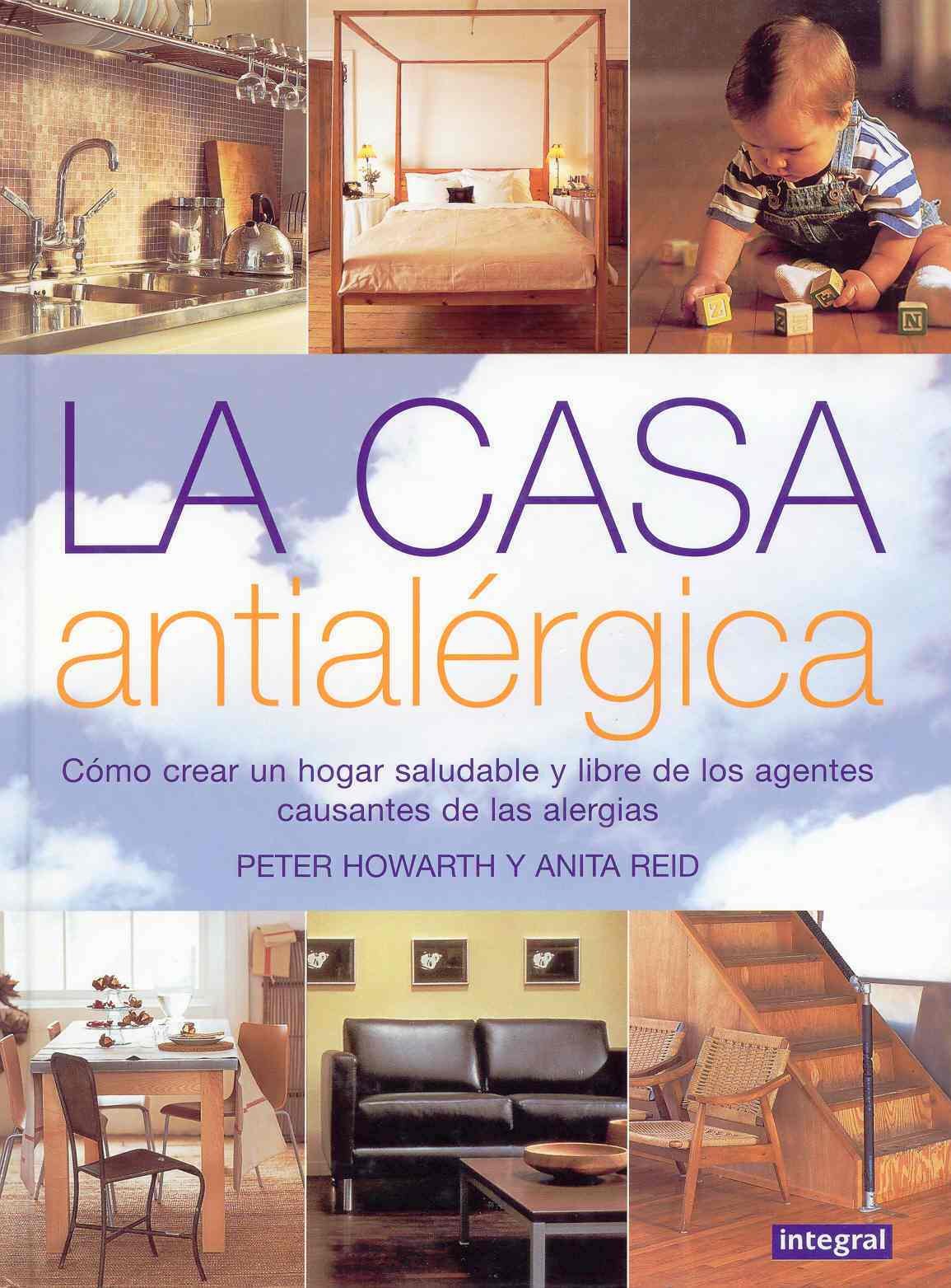 La Casa Antialergica/allergy-free Living: Como Crear UN Hogar Saludable Y Libre De Los Agentes Causantes De Las Alergias book