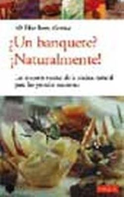 ¿Un banquete?, ¡naturalmente! : las mejores recetas de la cocina natural para las grandes ocasiones book