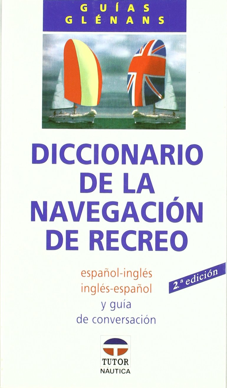 Diccionario de la navegación de recreo : español-inglés, inglés-español y guía de conversación Leisure & Fun
