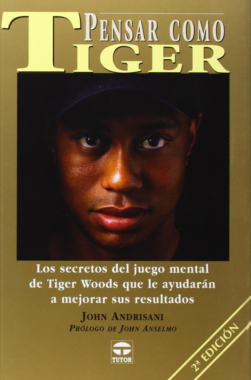 Pensar Como Tiger / Think Like Tiger: Los secretos del juego mental de Tiger Woods que le ayudaran a mejorar sus resultados / An analysis of Tiger Woods' Mental Game book