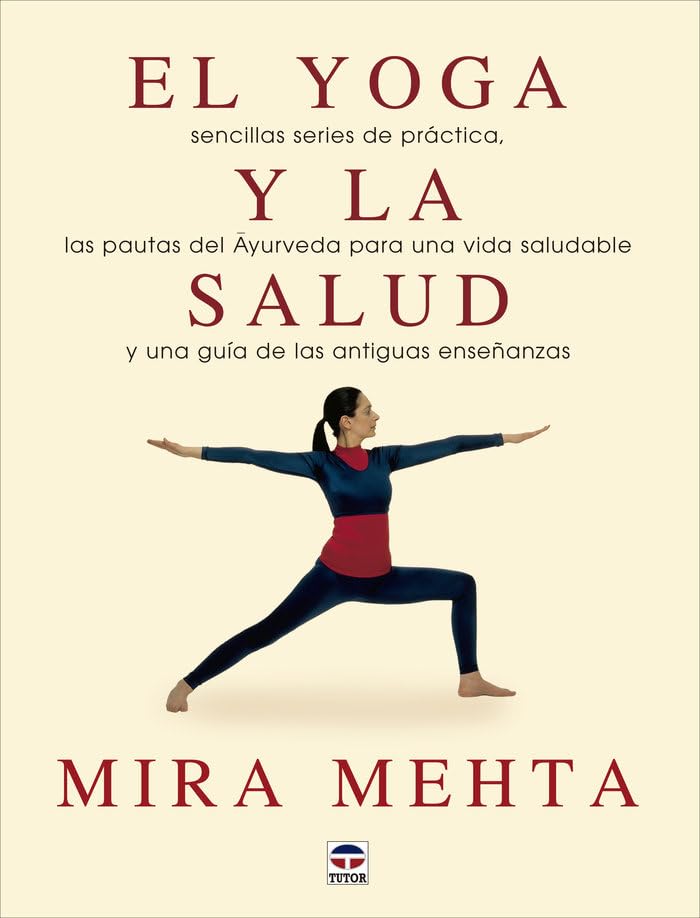 El yoga y la salud: Sencillas series de práctica, las practicas de Ayurveda para un avida saludable y una guía de las antiguas enseñanzas Health, Nutrition & Fitness