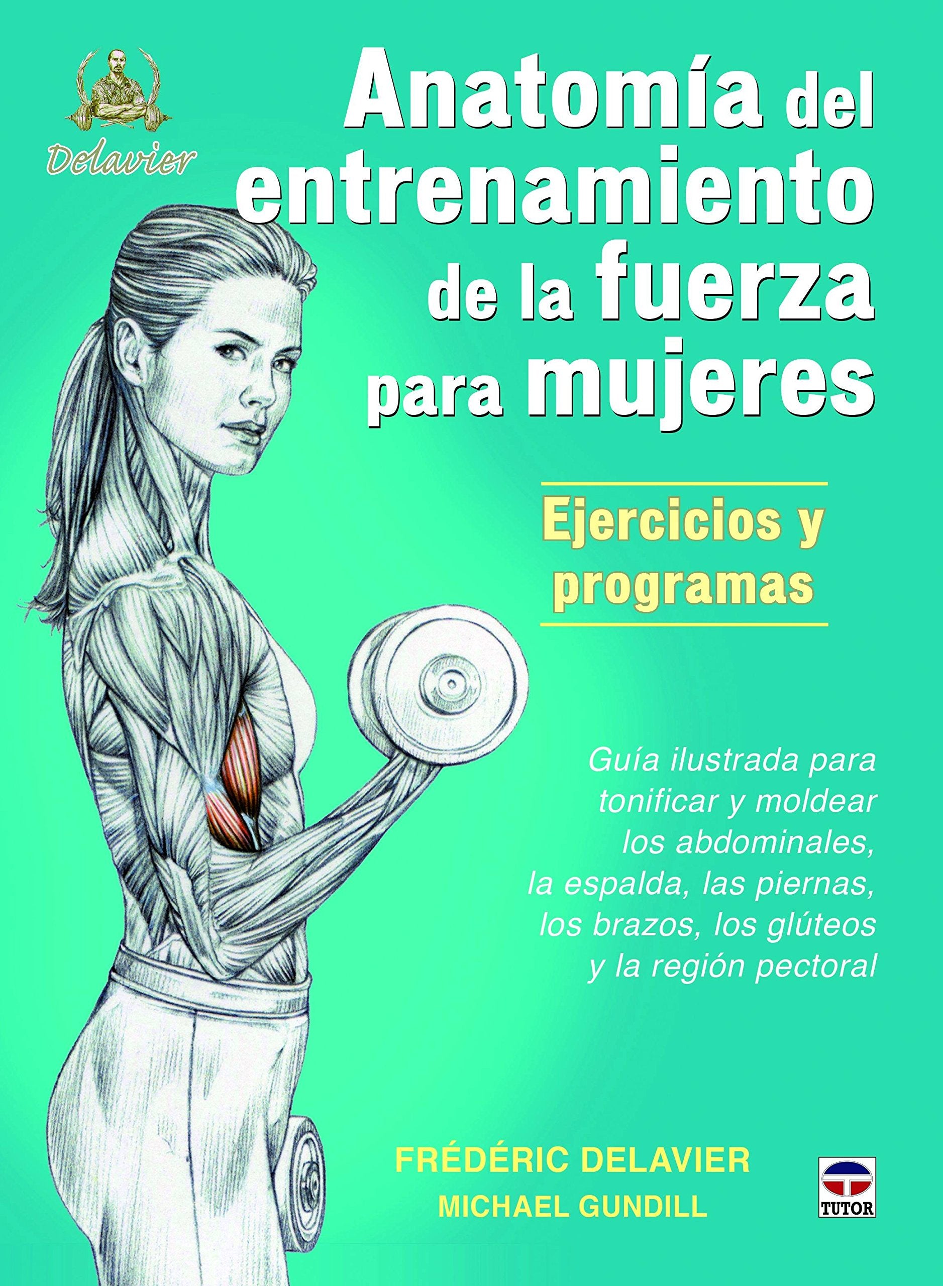 Anatomía de entrenamiento de la fuerza para mujeres : ejercicios y programas : guía ilustrada para tonificar y moldear los abdominales, la espalda, ... los brazos, los gluteos y la región pectoral Leisure, Home & Garden