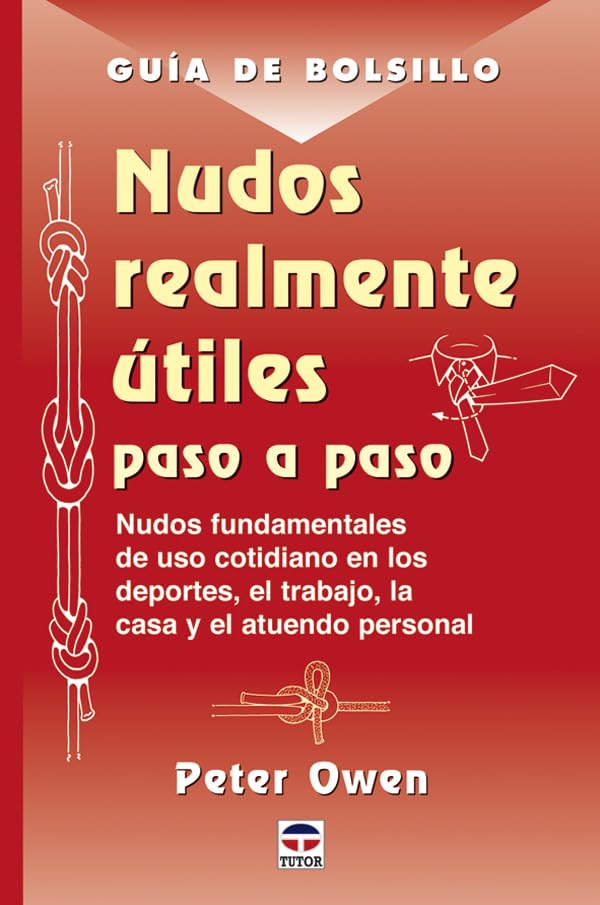 Nudos Realmente Utiles Paso a Paso/ The Really Useful Little Book of Knots: Nudos Fundamentales De Uso Cotidiano En Los Deportes, El Trabajo, La Casa ... everyday use at home, work, sports and play book