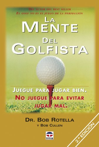 La mente del golfista/ The Golfer's Mind: Juegue Para Jugar Bien, No Juegue Para Evitar Jugar Mal/ Play to Play Great book