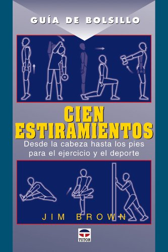 Cien estiramientos : desde a cabeza hasta los pies para el ejercicio y el deporte Leisure & Fun