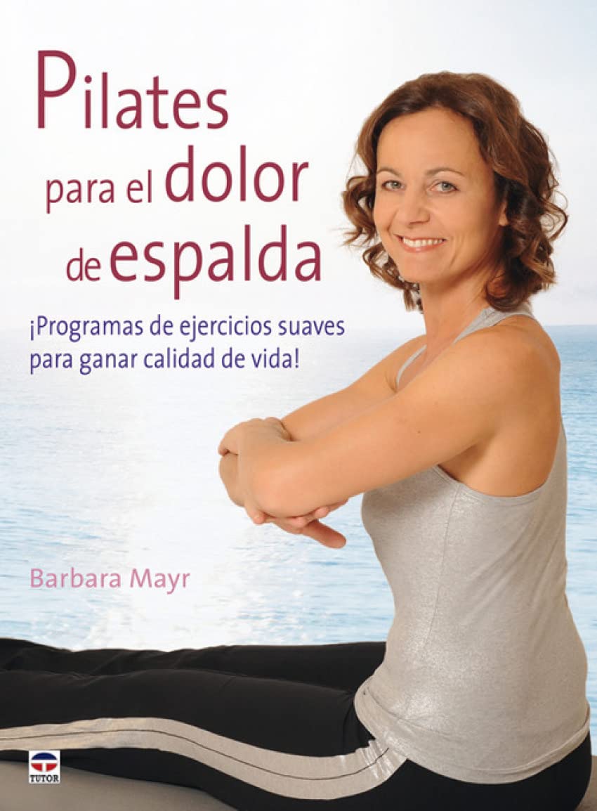 Pilates para el dolor de espalda : programas de ejercicios suaves para ganar calidad de vida Health, Nutrition & Fitness