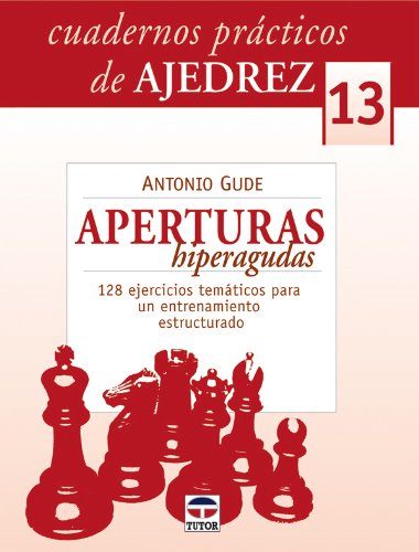 CUADERNOS PRÁCTICOS DE AJEDREZ 13. APERTURAS HIPERAGUDAS (Cuadernos Practicos De Ajedrez / Chess Workbooks, Band 13) Leisure & Fun