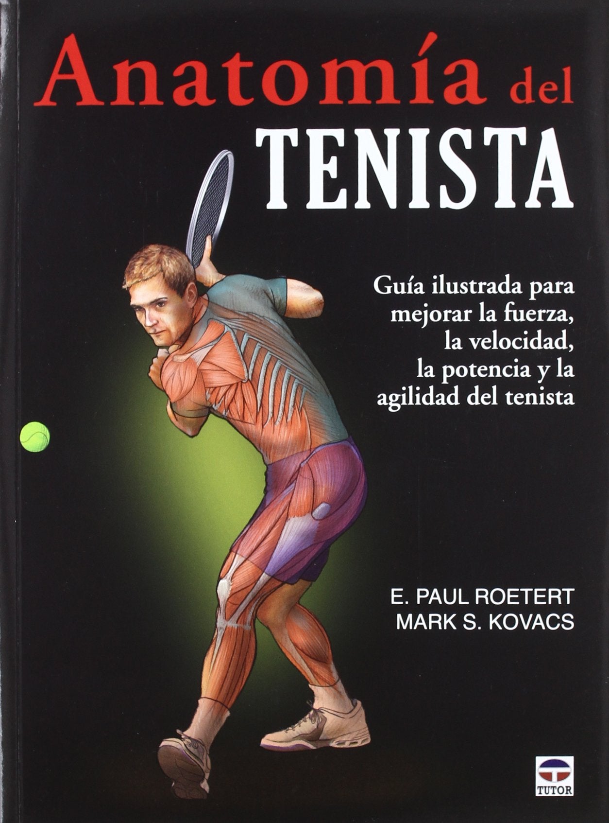 Anatomía del tenista: GUÍA ILUSTRADA PARA MEJORAR LA FUERZA, LA VELOCIDAD, LA POTENCIA Y LA AGILIDAD DEL TENISTA Leisure & Fun