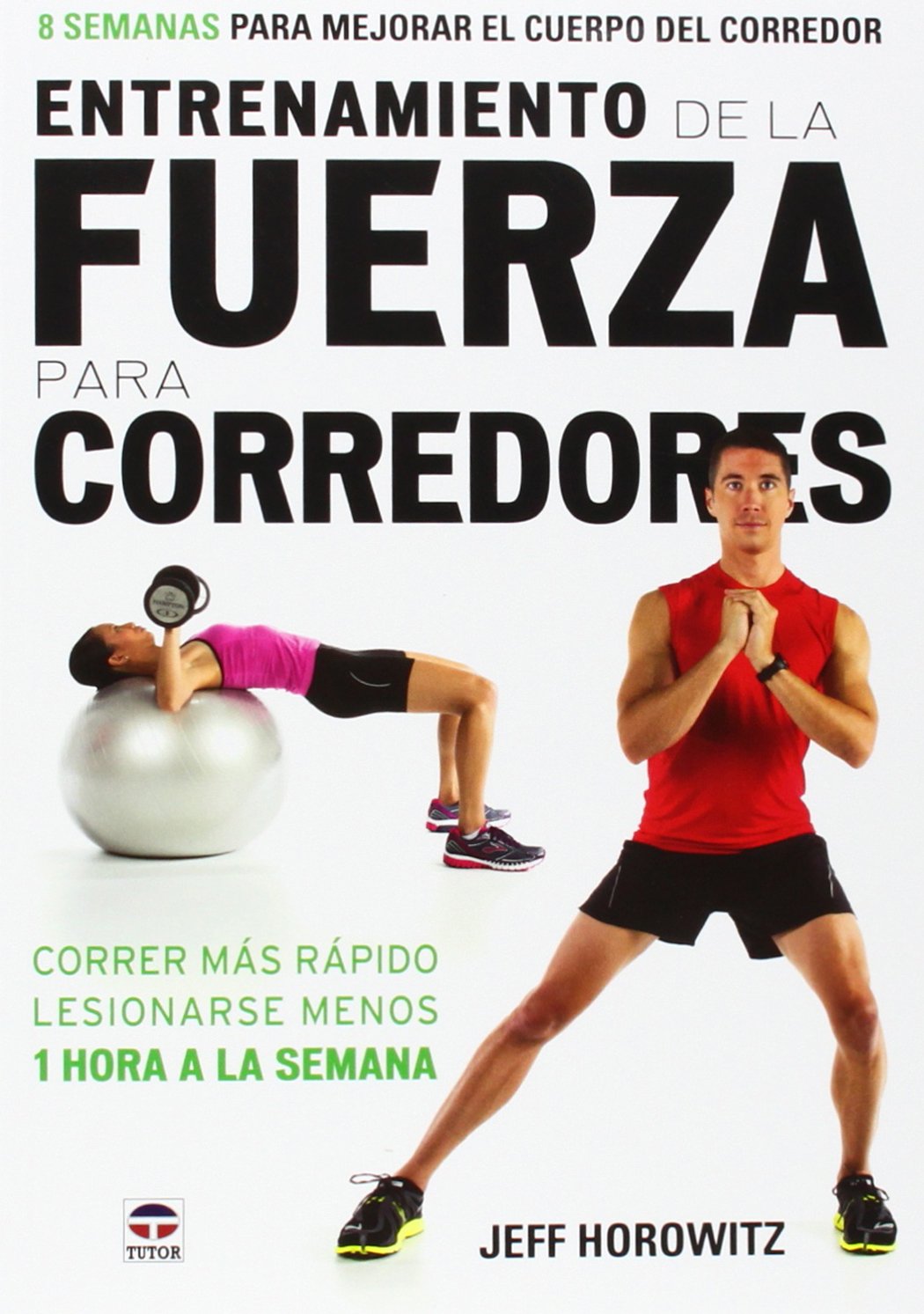 Entrenamiento de la fuerza para corredores : 8 semanas para mejorar el cuerpo del corredor Leisure & Fun