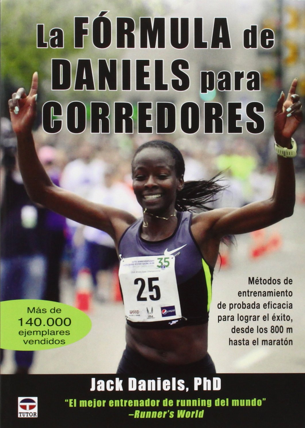 La fórmula de Daniels para corredores : métodos de entrenamiento de probada eficacia para lograr el éxito, desde los 800 m hasta el maratón Health, Nutrition & Fitness
