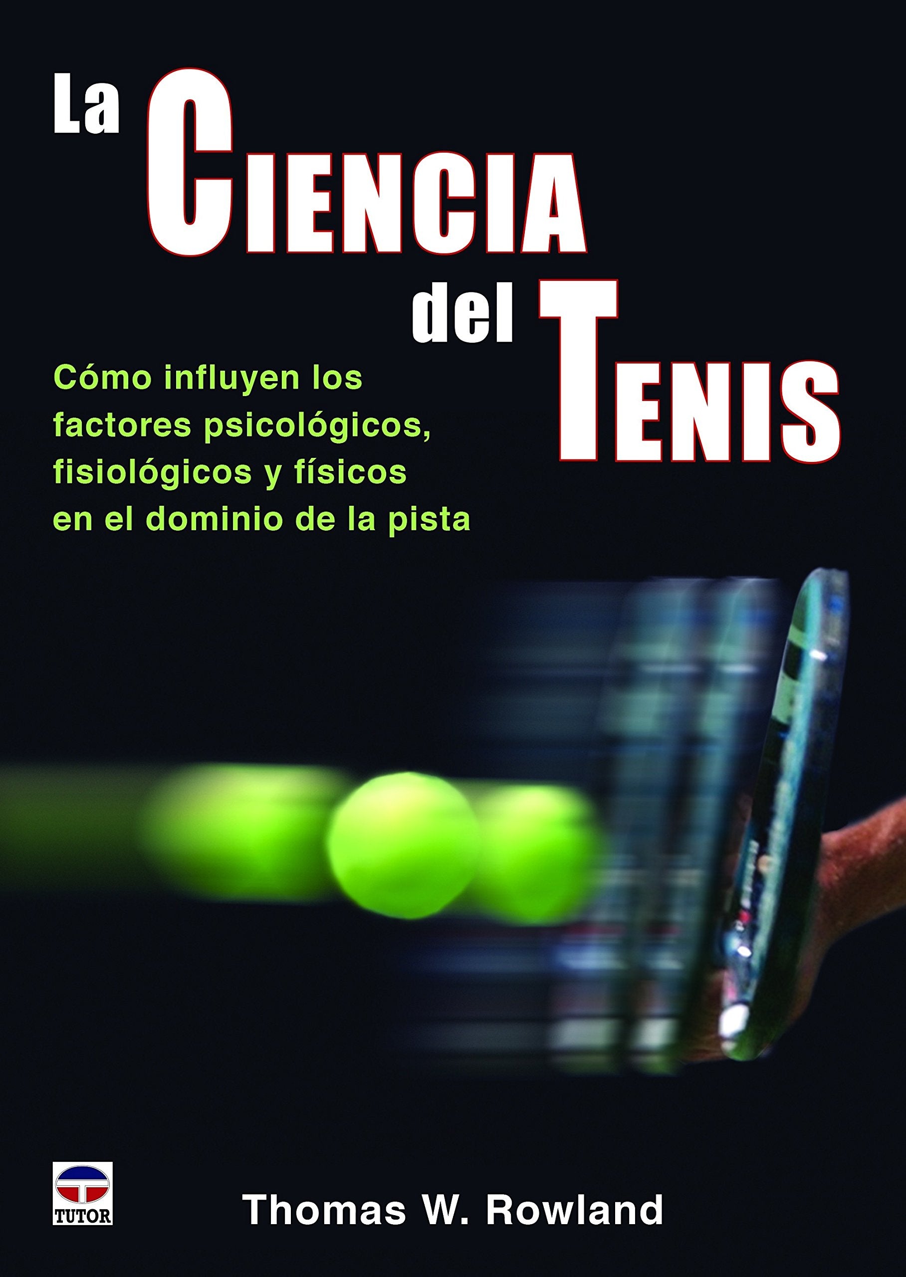 La ciencia del tenis : cómo influyen los factores psicológicos, fisiológicos y físicos en el dominio de la pista Leisure & Fun