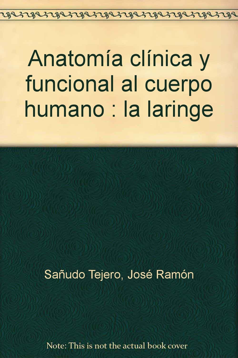Anatomía clínica y funcional al cuerpo humano : la laringe Learning & Reference