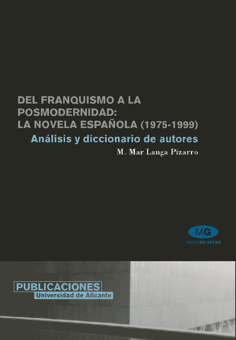 Del franquismo a la posmodernidad/ From Francoism to Postmodernism: La novela Espanola, 1975-1999. Analisis y diccionario de autores/ The Spanish Novel 1975-1999. Analysis and Dictionary of Authors book