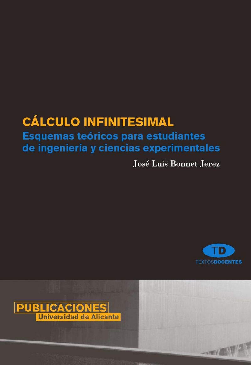 Cálculo infinitesimal: Esquemas teóricos para estudiantes de ingeniería y ciencias experimentales (Textos docentes) Mathematics