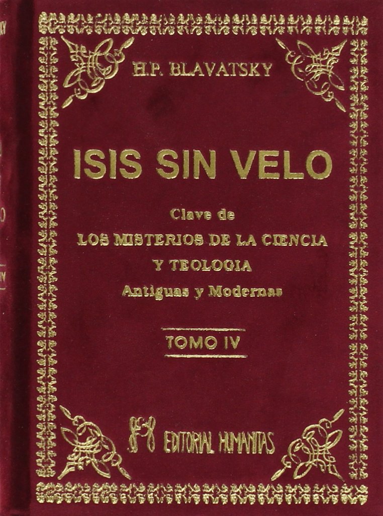 Isis sin velo IV : la clave de los misterios de la ciencia y teología, antiguas y modernas Religion & Esotericism