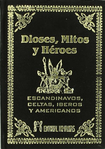 Dioses, mitos y héroes. Escandinavos, celtas íberos y americanos Social Sciences