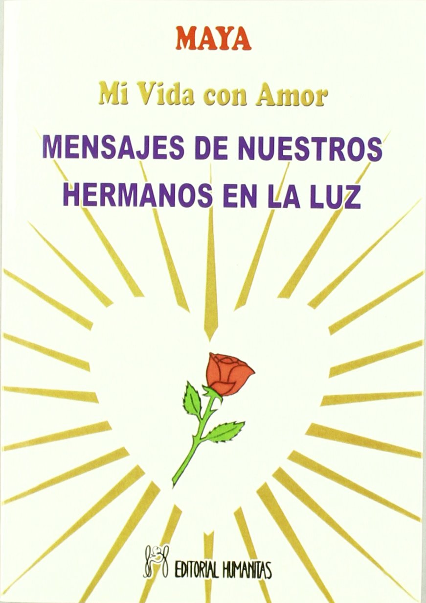 Mensajes de nuestros hermanos en la luz : mi vida con amor Religion & Esotericism