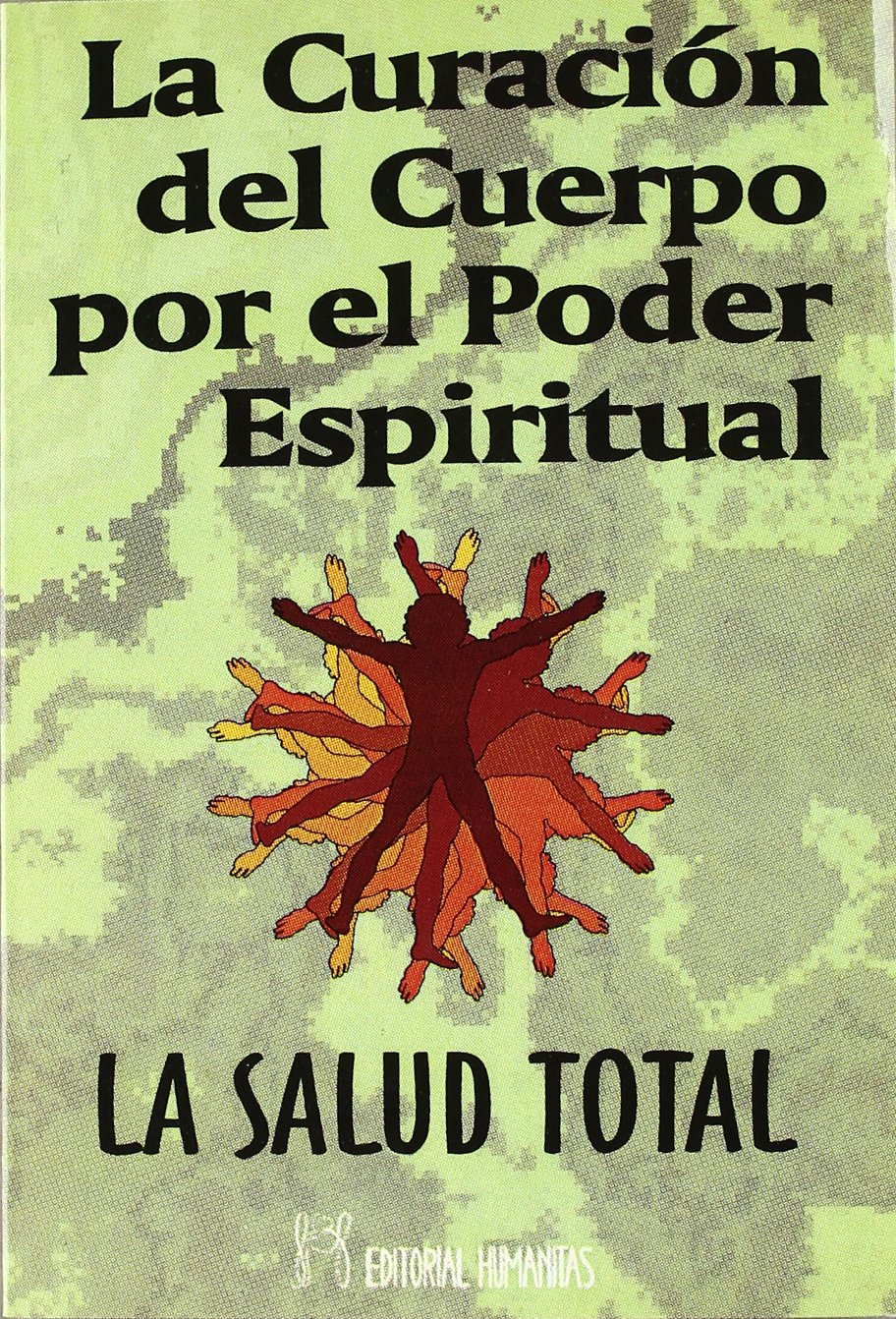 La curación del cuerpo por el poder espiritual : la salud total Religion & Esotericism