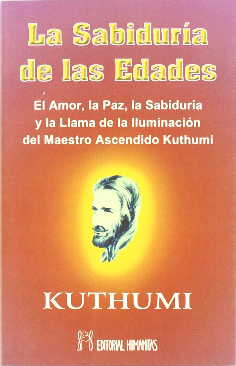La sabiduría de las edades : el amor, la paz, la sabiduría y la llama de la iluminación del maestro ascendido Kuthumi Philosophy