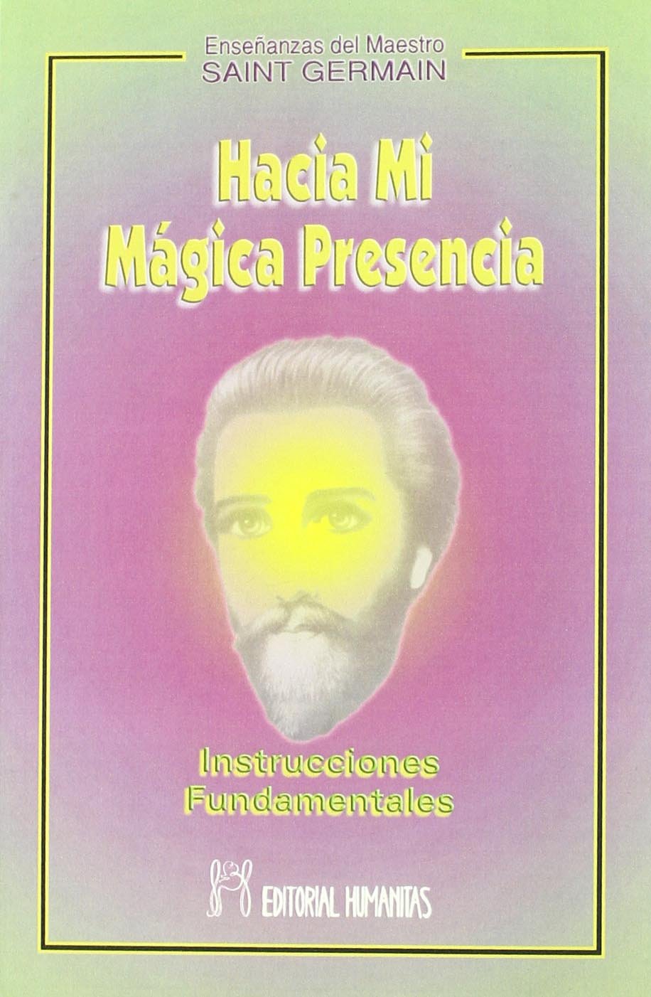 Hacia mi mágica presencia : instrucciones fundamentales Religion & Esotericism