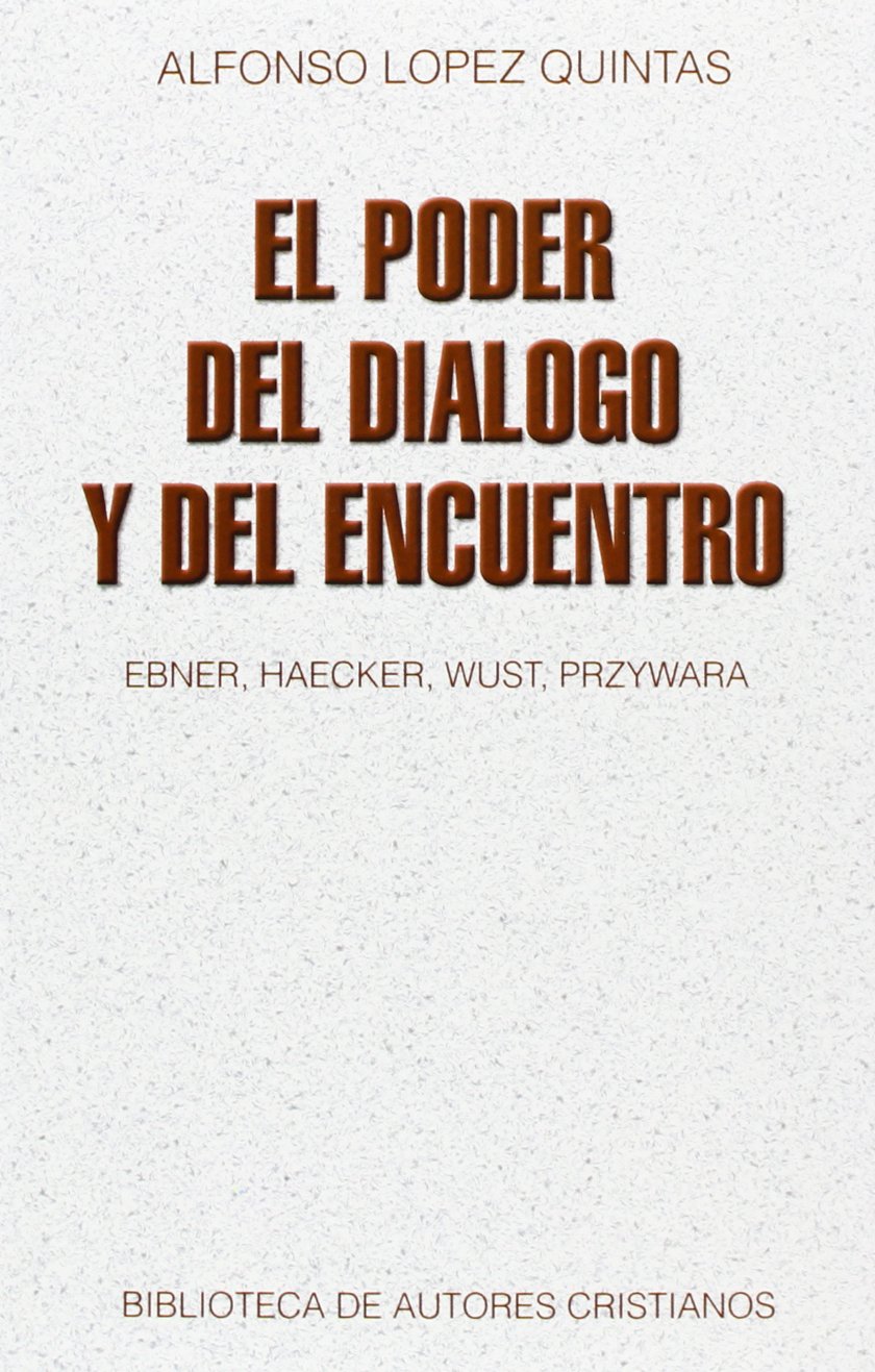 El Poder del Dialogo y del Encuentro: Ebner, Haecher, Wust, Przywara book