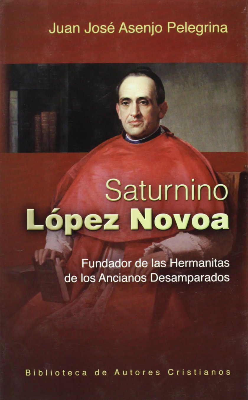 Saturnino López Novoa : fundador de las hermanitas de los ancianos desamparados book