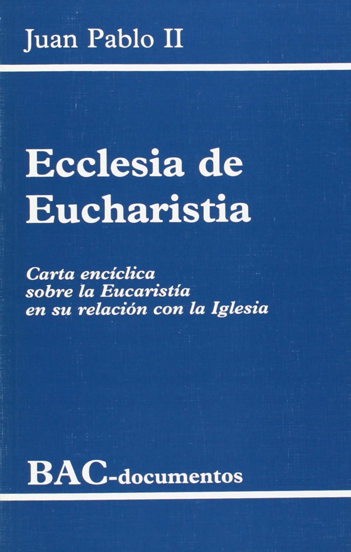 Ecclesia de Eucharistia. Carta encíclica sobre la Eucaristía en su relación con la Iglesia (DOCUMENTOS, Band 27) Books