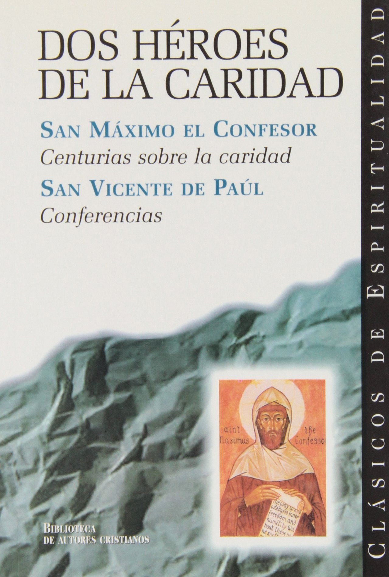 Dos héroes de la caridad : centurias sobre la caridad / Máximo el Confesor, Santo ; Conferencias / Vicente de Paúl, Santo (CLÁSICOS DE ESPIRITUALIDAD, Band 27) Social Sciences