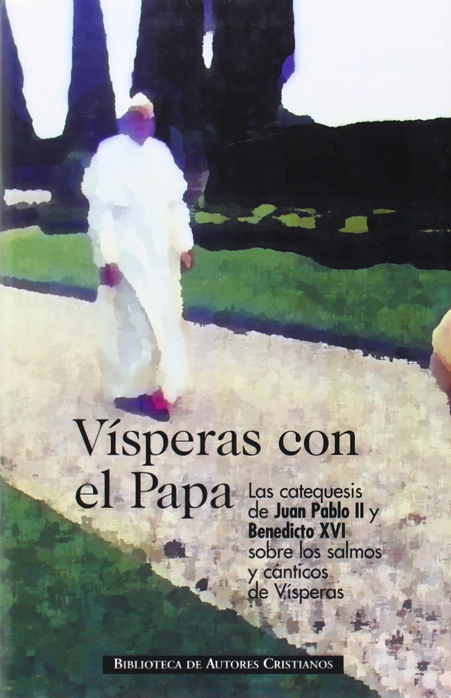 Vísperas con el Papa : las catequesis de Juan Pablo II y Benedicto XVI sobre los salmos y cánticos de vísperas Film, Art & Culture