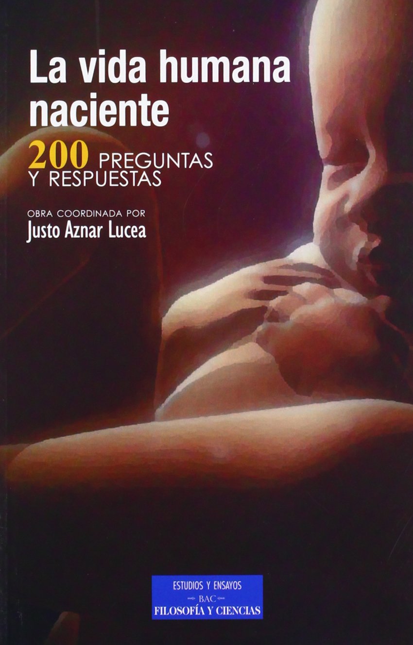 La vida humana naciente : 200 preguntas y respuestas (ESTUDIOS Y ENSAYOS, Band 109) Philosophy