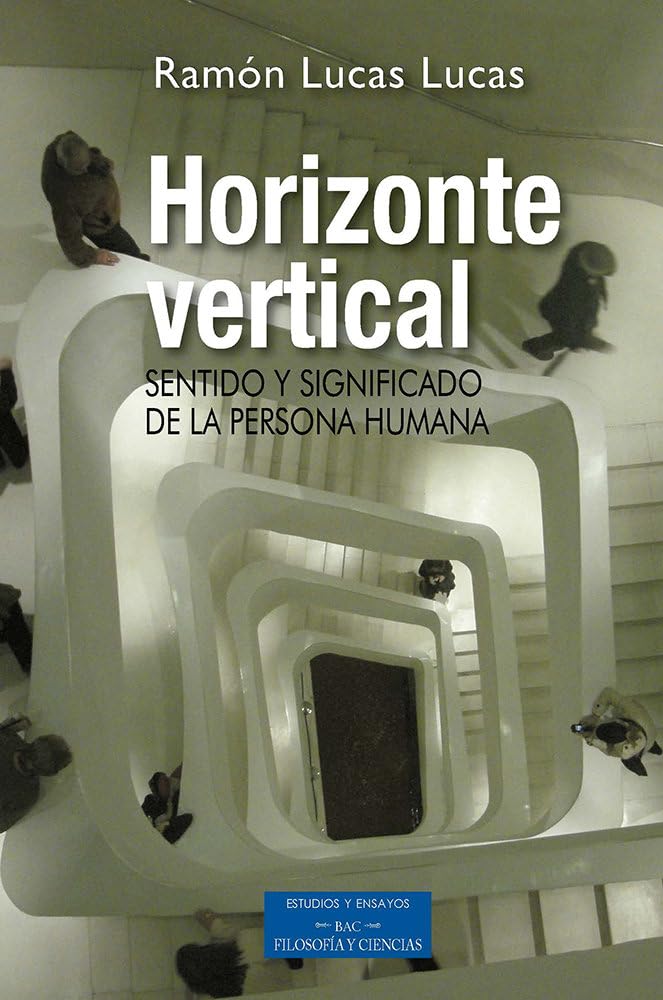 Horizonte vertical : sentido y significado de la persona humana (ESTUDIOS Y ENSAYOS, Band 117) Philosophy