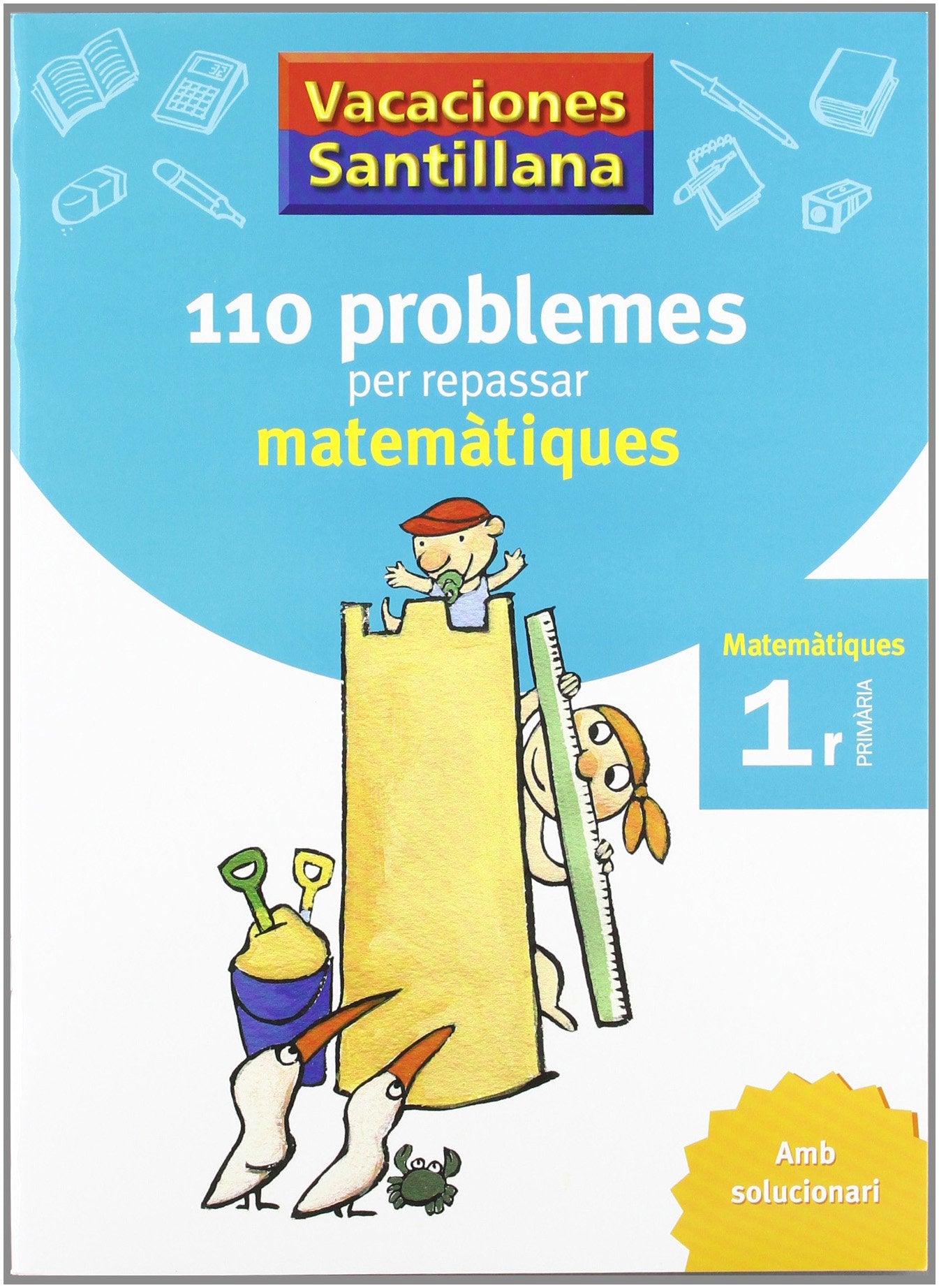 Vacaciónes Santillana 110 Problemes Per Repassar Matemàtiques 1r Primaría Amb Solucionari - 9788479182274 (CUADERNOS DE VACACIONES) - Edición en Catalán book