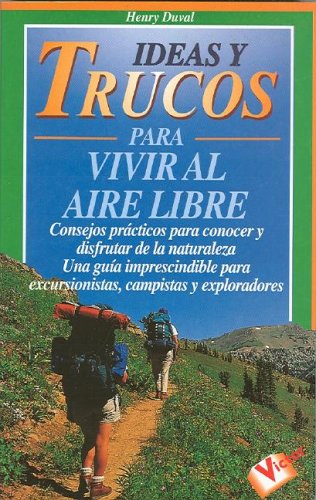 Ideas Y Trucos Para Vivir Al Aire Libre/ideas And Trips To Live Freely book