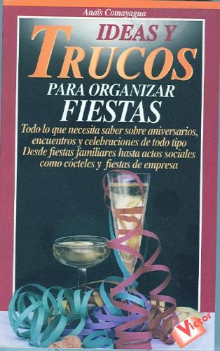 Ideas Y Trucos Para Organizar Fiestas/ideas And Tricks To Organize A Party book