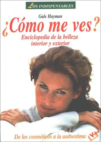 Como Me Ves?/ How Do I Look?: Enciclopedia De La Belleza Interior Y Exterior / the Complete Guide to Inner and Outer Beauty: from Confidence to Cosemetics book